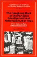 The History of the Hongkong and Shanghai Banking Corporation: Volume 4, The Hongkong Bank in the Period of Development and Nationalism, 1941-1984: From Regional Bank to Multinational Group