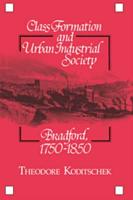 Class Formation and Urban Industrial Society: Bradford, 1750 1850