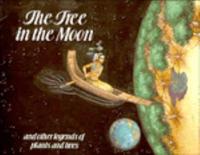 The Tree in the Moon and Other Legends of Plants and Trees