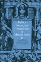 Politics, Poetics, and Hermeneutics in Milton's Prose