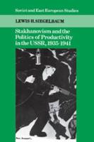 Stakhanovism and the Politics of Productivity in the USSR,             1935-1941