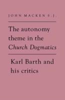 The Autonomy Theme in the Church Dogmatics of Karl Barth and His Critics