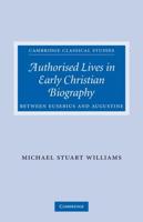 Authorised Lives in Early Christian Biography: Between Eusebius and Augustine