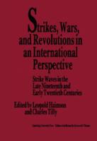 Strikes, Wars, and Revolutions in an International Perspective: Strike Waves in the Late Nineteenth and Early Twentieth Centuries