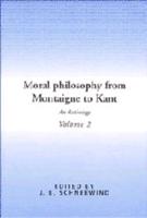 Moral Philosophy from Montaigne to Kant: Volume 2