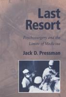 Last Resort: Psychosurgery and the Limits of Medicine