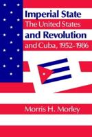 Imperial State and Revolution: The United States and Cuba, 1952 1986