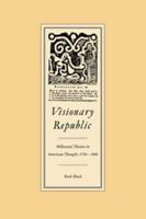 Visionary Republic: Millennial Themes in American Thought, 1756 1800