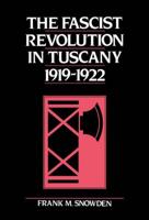 The Fascist Revolution in Tuscany, 1919-1922