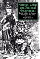 National Crisis and National Government: British Politics, the Economy and Empire, 1926 1932