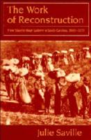 The Work of Reconstruction: From Slave to Wage Laborer in South Carolina 1860 1870