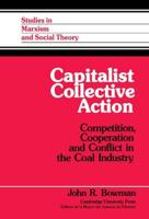 Capitalist Collective Action: Competition, Cooperation and Conflict in the Coal Industry