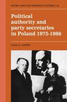 Political Authority and Party Secretaries in Poland, 1975 1986