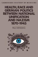 Health, Race and German Politics Between National Unification and Nazism, 1870-1945