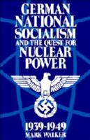 German National Socialism and the Quest for Nuclear Power, 1939-1949