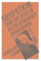 Kropotkin and the Rise of Revolutionary Anarchism 1872-1886