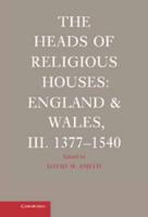 The Heads of Religious Houses: England and Wales, III. 1377 1540