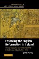 Enforcing the English Reformation in Ireland: Clerical Resistance and Political Conflict in the Diocese of Dublin, 1534 1590