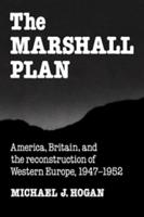 The Marshall Plan: America, Britain and the Reconstruction of Western Europe, 1947 1952