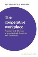 The Cooperative Workplace: Potentials and Dilemmas of Organisational Democracy and Participation