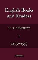 English Books and Readers 1475 to 1557: Being a Study in the History of the Book Trade from Caxton to the Incorporation of the Stationers' Company