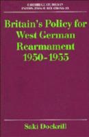 Britain's Policy for West German Rearmament 1950-1955