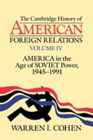 The Cambridge History of American Foreign Relations. Vol. 4 America in the Age of Soviet Power, 1945-1991