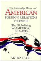 The Cambridge History of American Foreign Relations. Vol. 3 Globalizing of America, 1913-1945