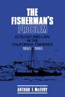 The Fisherman's Problem: Ecology and Law in the California Fisheries, 1850 1980