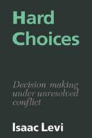 Hard Choices: Decision Making Under Unresolved Conflict