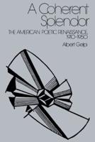 A Coherent Splendor: The American Poetic Renaissance, 1910 1950