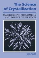 The Science of Crystallization: Macroscopic Phenomena and Defect Generation