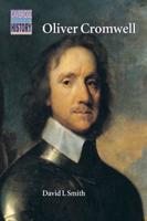 Oliver Cromwell: Politics and Religion in the English Revolution 1640 1658