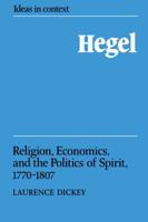 Hegel: Religion, Economics, and the Politics of Spirit, 1770 1807