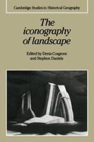 The Iconography of Landscape: Essays on the Symbolic Representation, Design and Use of Past Environments