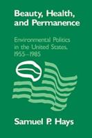 Beauty, Health, and Permanence: Environmental Politics in the United States, 1955 1985