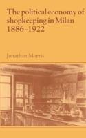 The Political Economy of Shopkeeping in Milan, 1886-1922