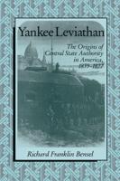 Yankee Leviathan: The Origins of Central State Authority in America, 1859 1877