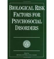 Biological Risk Factors for Psychosocial Disorders