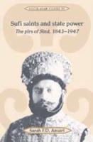 Sufi Saints and State Power: The Pirs of Sind, 1843 1947
