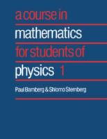 A Course in Mathematics for Students of Physics: Volume 1