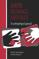 Barter, Exchange and Value: An Anthropological Approach