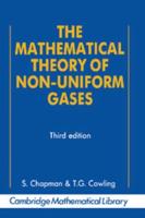 The Mathematical Theory of Non-Uniform Gases: An Account of the Kinetic Theory of Viscosity, Thermal Conduction and Diffusion in Gases