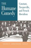 The Humane Comedy: Constant, Tocqueville and French Liberalism