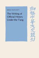The Writing of Official History Under the T'ang