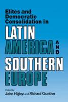 Elites and Democratic Consolidation in Latin America and Southern Europe