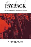 Payback: The Logic of Retribution in Melanesian Religions