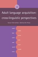 Adult Language Acquisition: Volume 1, Field Methods: Cross-Linguistic Perspectives