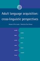 Adult Language Acquisition: Volume 2, the Results: Cross-Linguistic Perspectives
