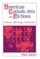 American Catholic Arts and Fictions